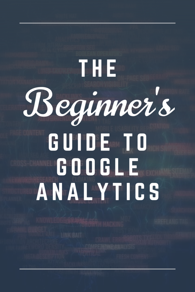 The Beginner's Guide to Google Analytics