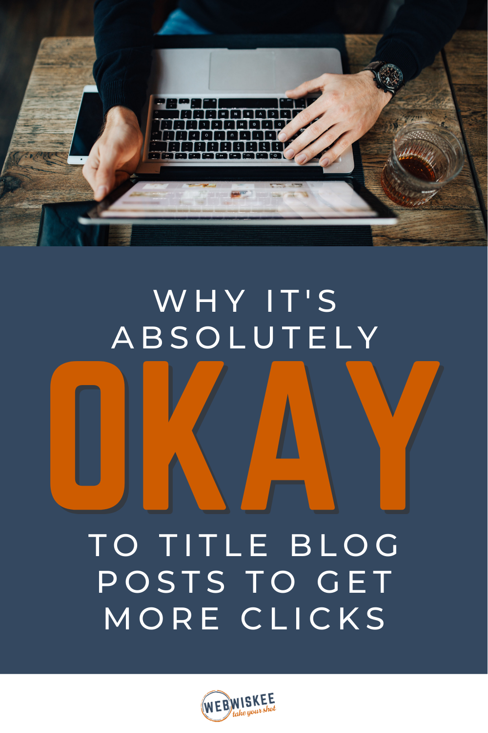 Why It's Absolutely Okay to Title Blog Posts to Get More Clicks by WebWiskee